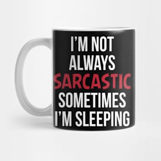 I'm not Always Sarcastic Funny Sarcasm Mug